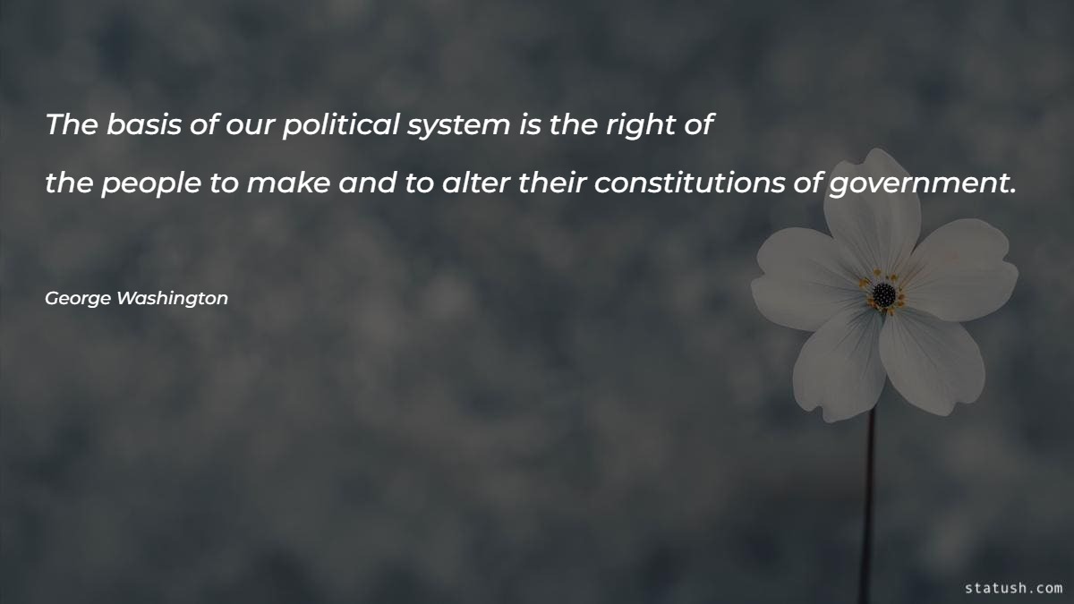 The basis of our political system is the - Government Quotes at statush.com