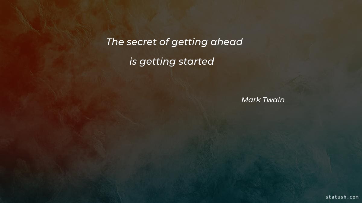 The secret of getting ahead is getting started Motivational Quotes at statush.com
