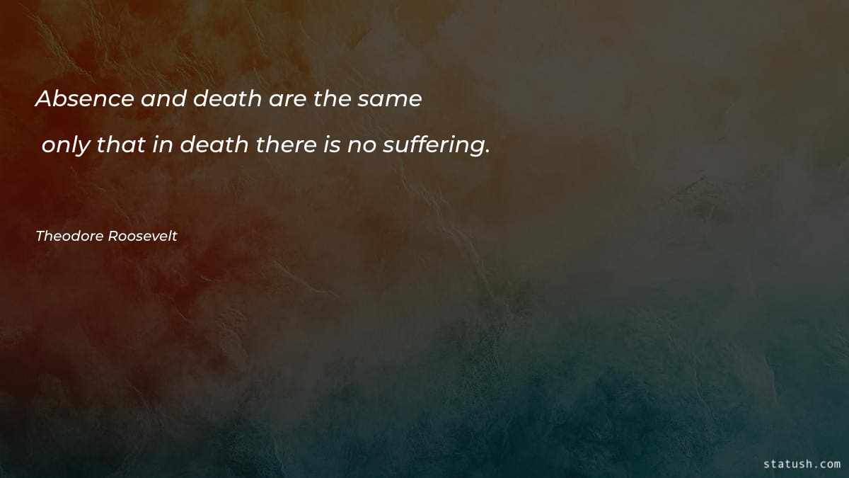 Absence and death are the same - Motivational Quotes at statush.com