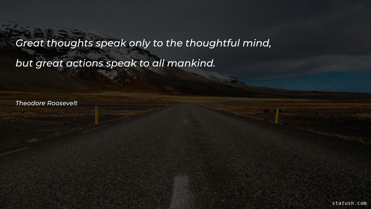 Great thoughts speak only to the thoughtful mind - Motivational Quotes at statush.com
