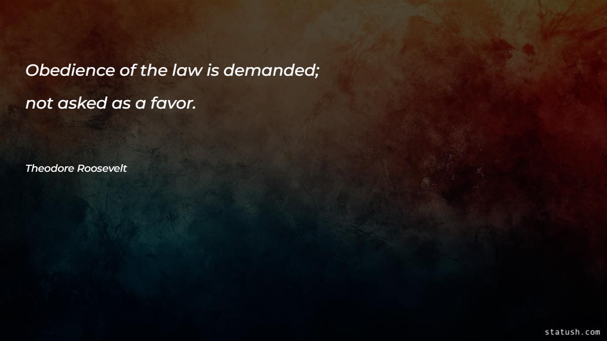 Obedience of the law is demanded; not asked as a favor Motivational Quotes at statush.com