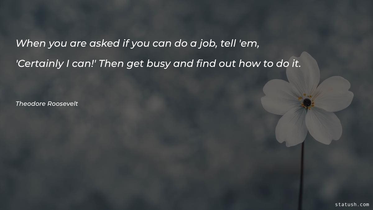 When you are asked if you can do a job Motivational Quotes at statush.com
