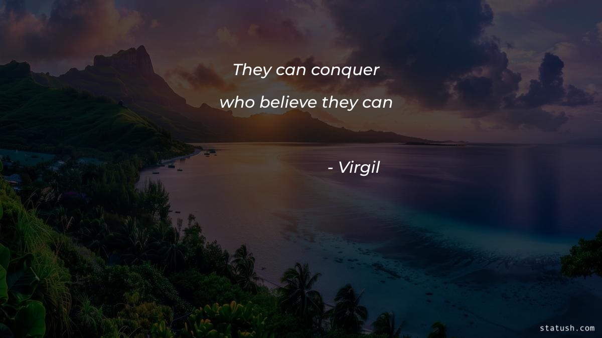 They can conquer who believe they can Motivational Quotes at statush.com