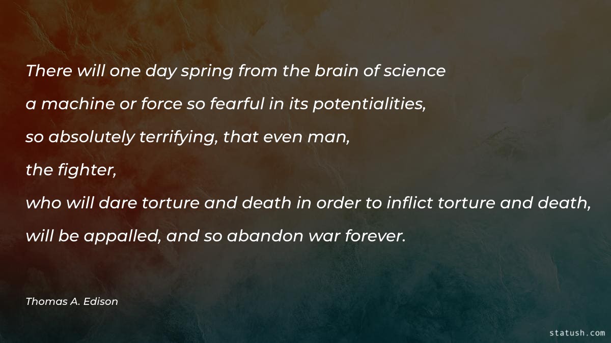 There will one day spring from the brain of science a machine or force so fearful in its potentialities Motivational Quotes at statush.com