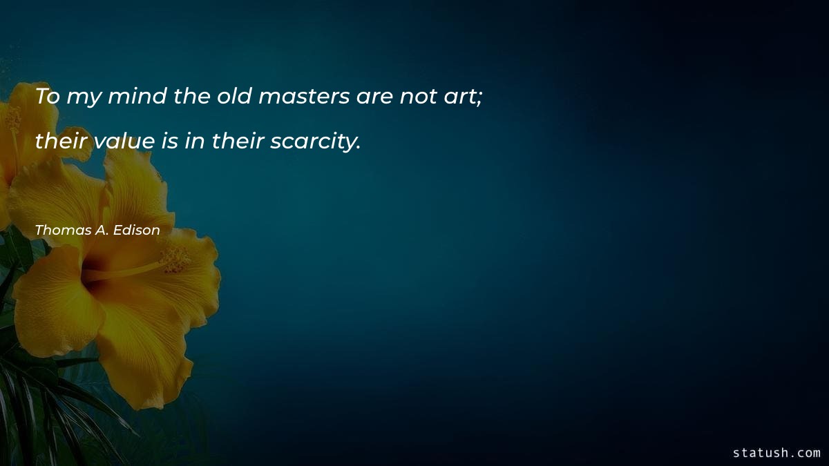 To my mind the old masters are not art