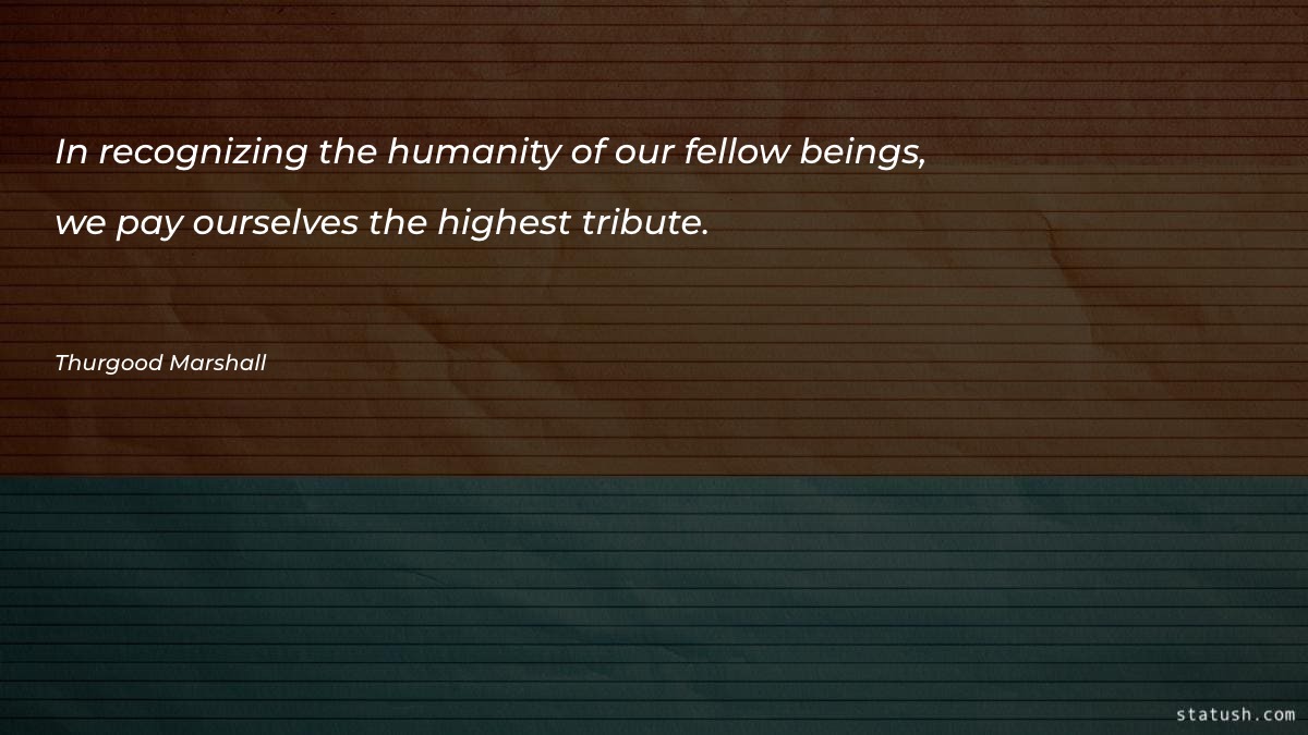 In recognizing the humanity of - Motivational Quotes at statush.com