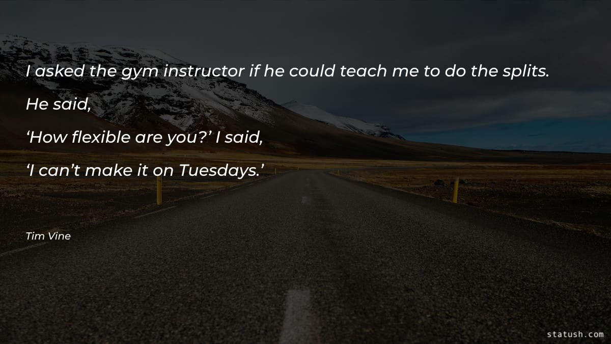I asked the gym instructor - Motivational Quotes at statush.com