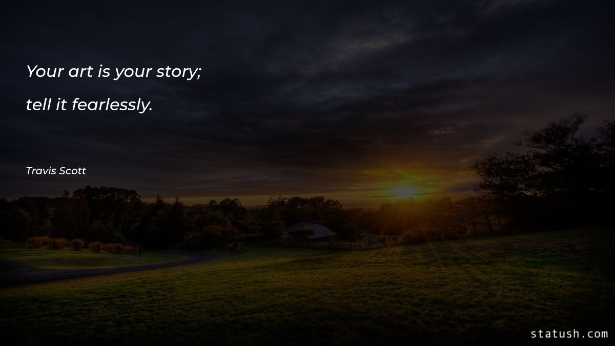 Your art is your story Motivational Quotes at statush.com