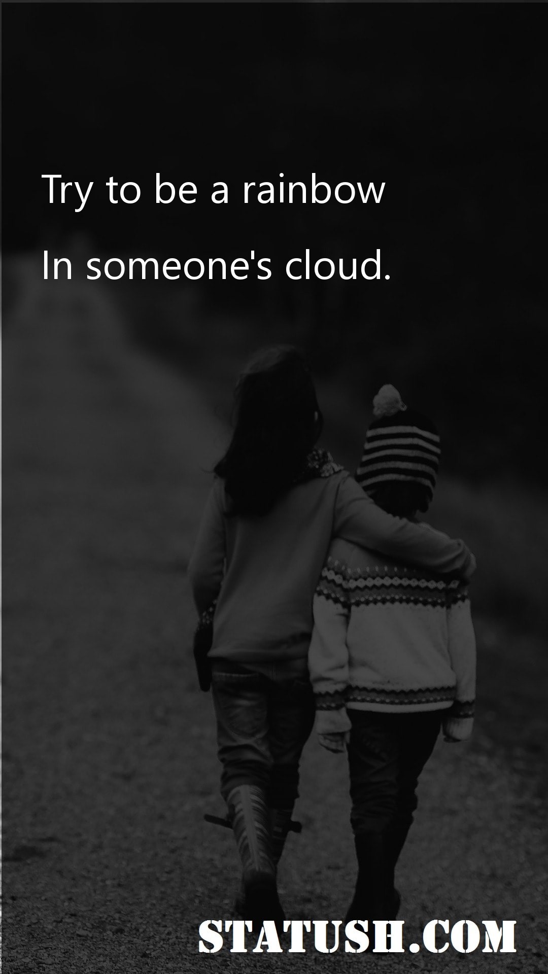 Try to be a rainbow in someones cloud - Friendship Quotes at statush.com