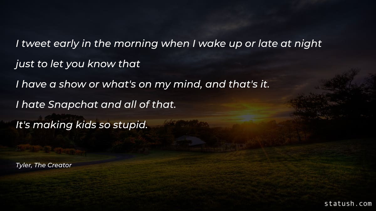 I tweet early in the morning Good Morning Quotes at statush.com