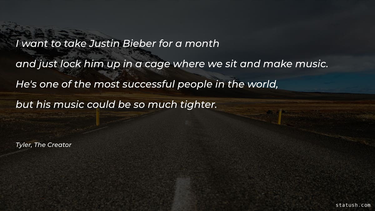 I want to take Justin Bieber Music Quotes at statush.com