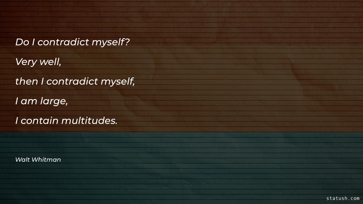 Do I contradict myself? Very - Motivational Quotes at statush.com