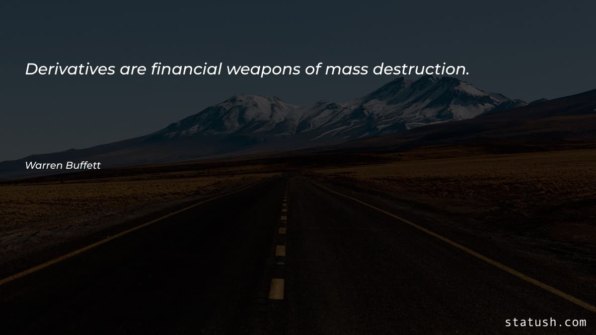 Derivatives are financial weapons of - Finance Quotes at statush.com