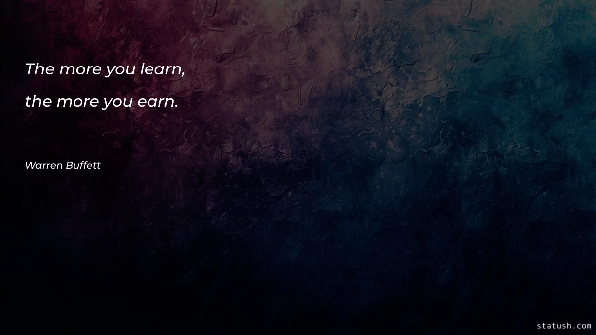 The more you learn, the Motivational Quotes at statush.com