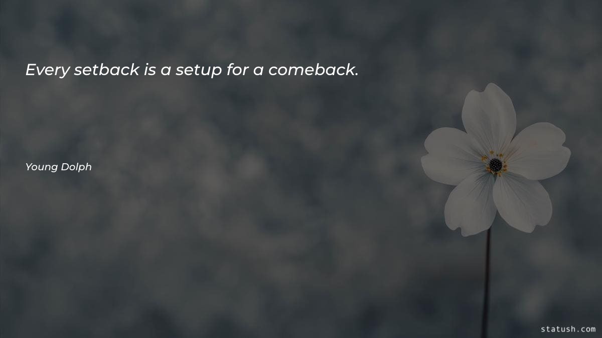 Every setback is a setup