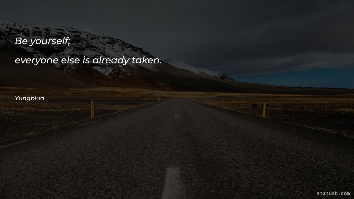 Be yourself; everyone else is - Motivational Quotes at statush.com