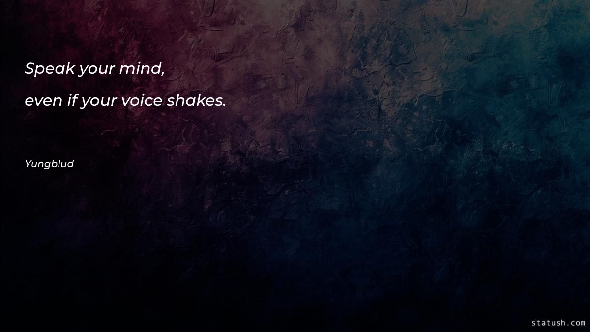 Speak your mind, even if - Motivational Quotes at statush.com