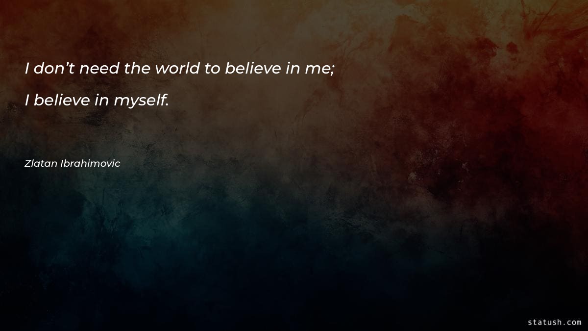 I don’t need the world