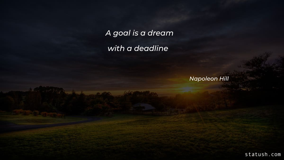 A goal is a dream with a deadline - Motivational Quotes at statush.com
