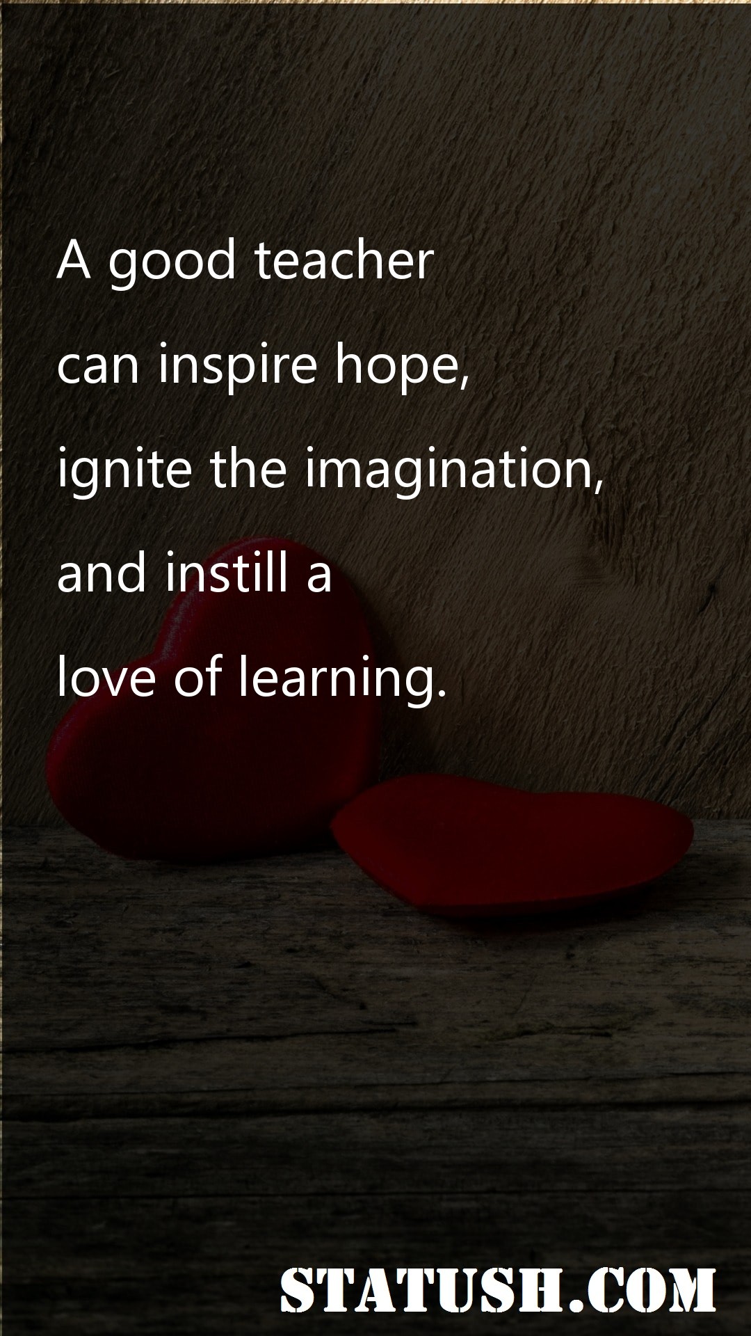 A good teacher can inspire hope - Love Quotes at statush.com