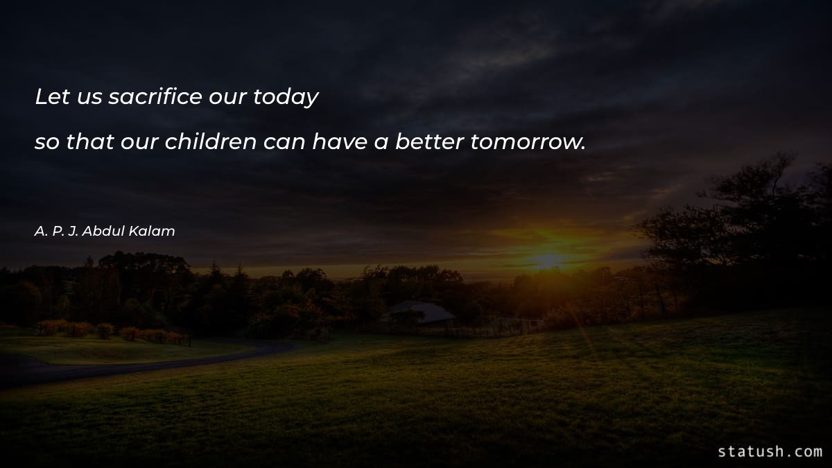 Let us sacrifice our today so that