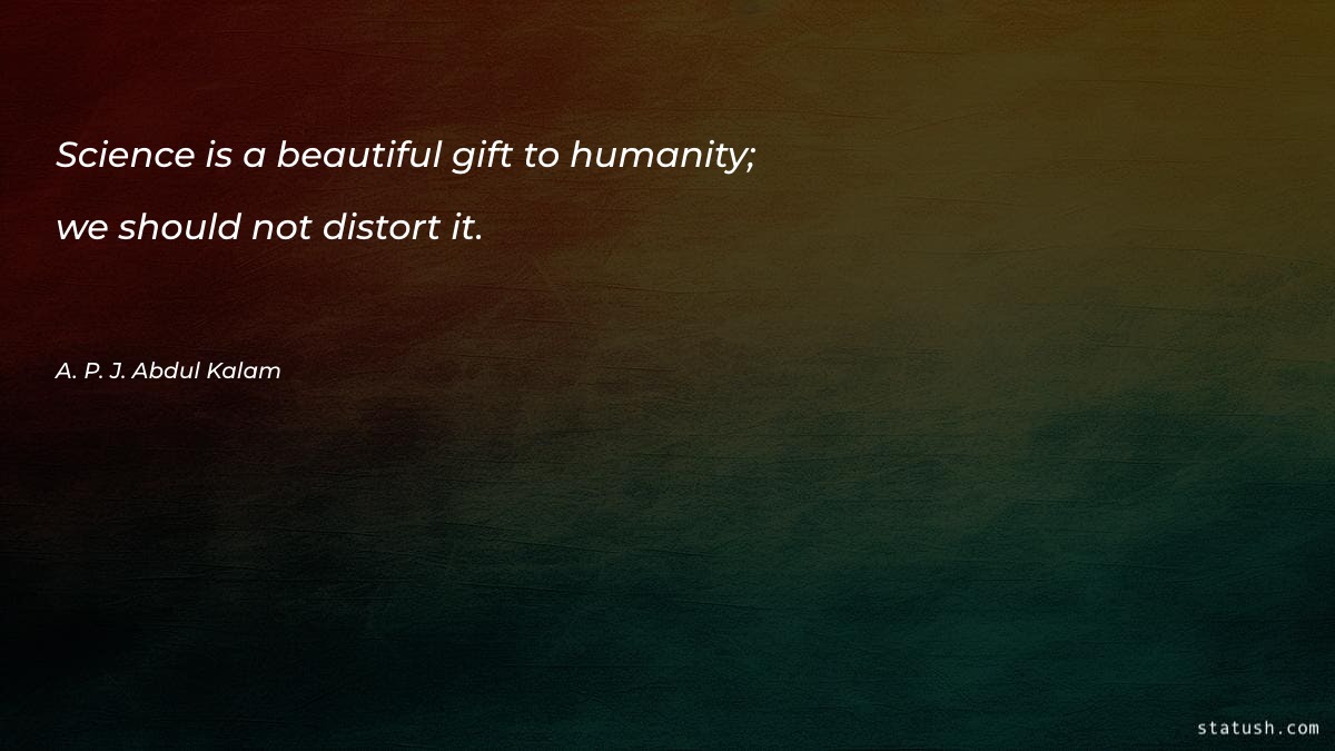 Science is a beautiful gift to humanity