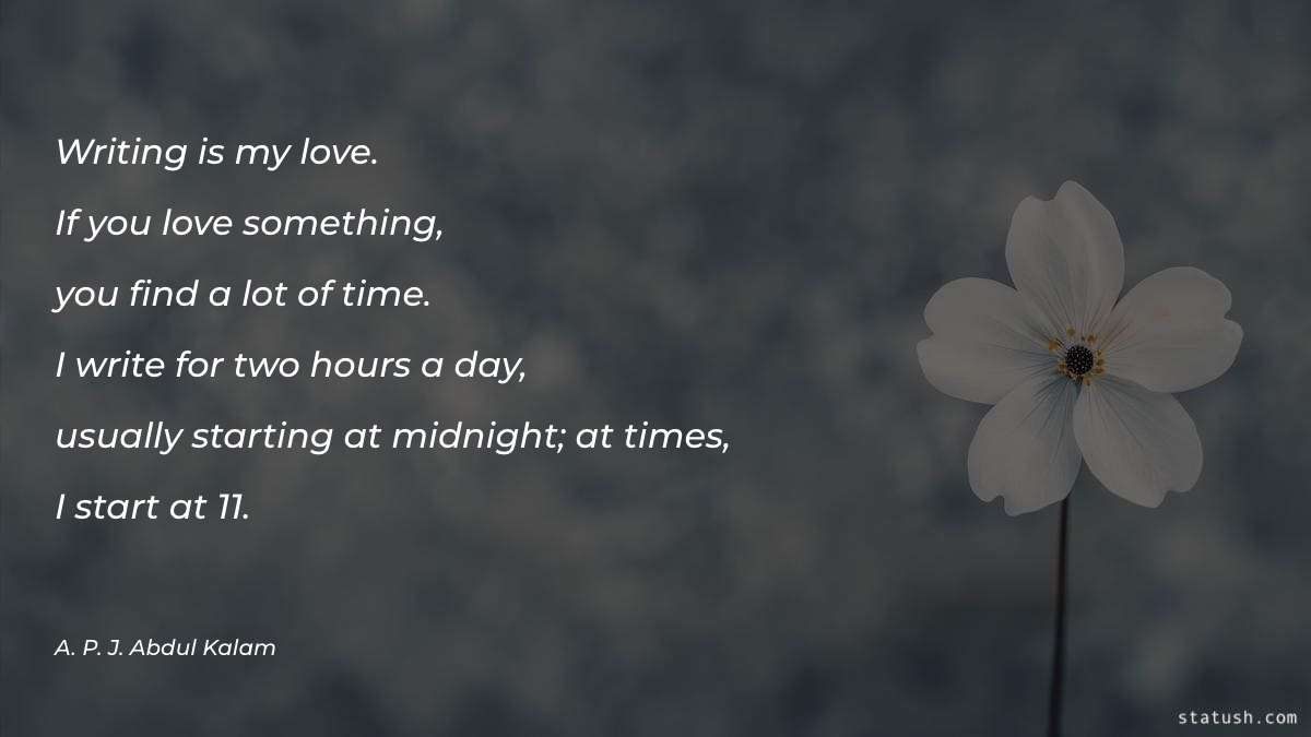 Writing is my love. If you love something