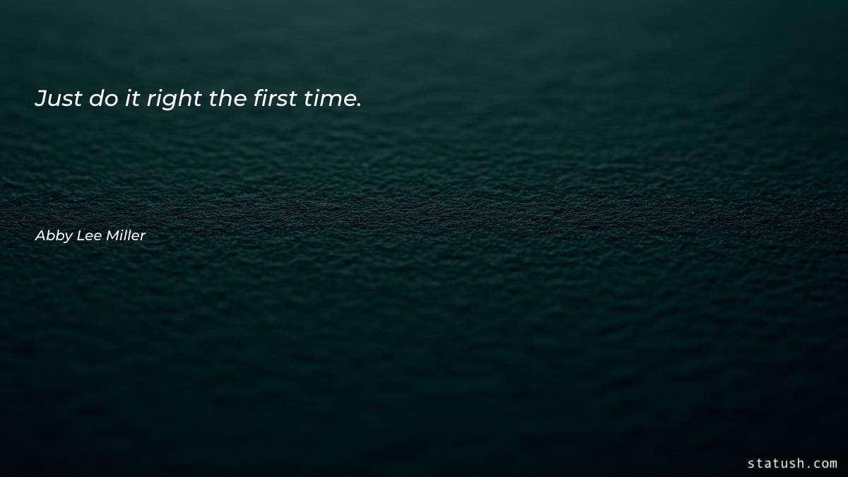 Just do it right the