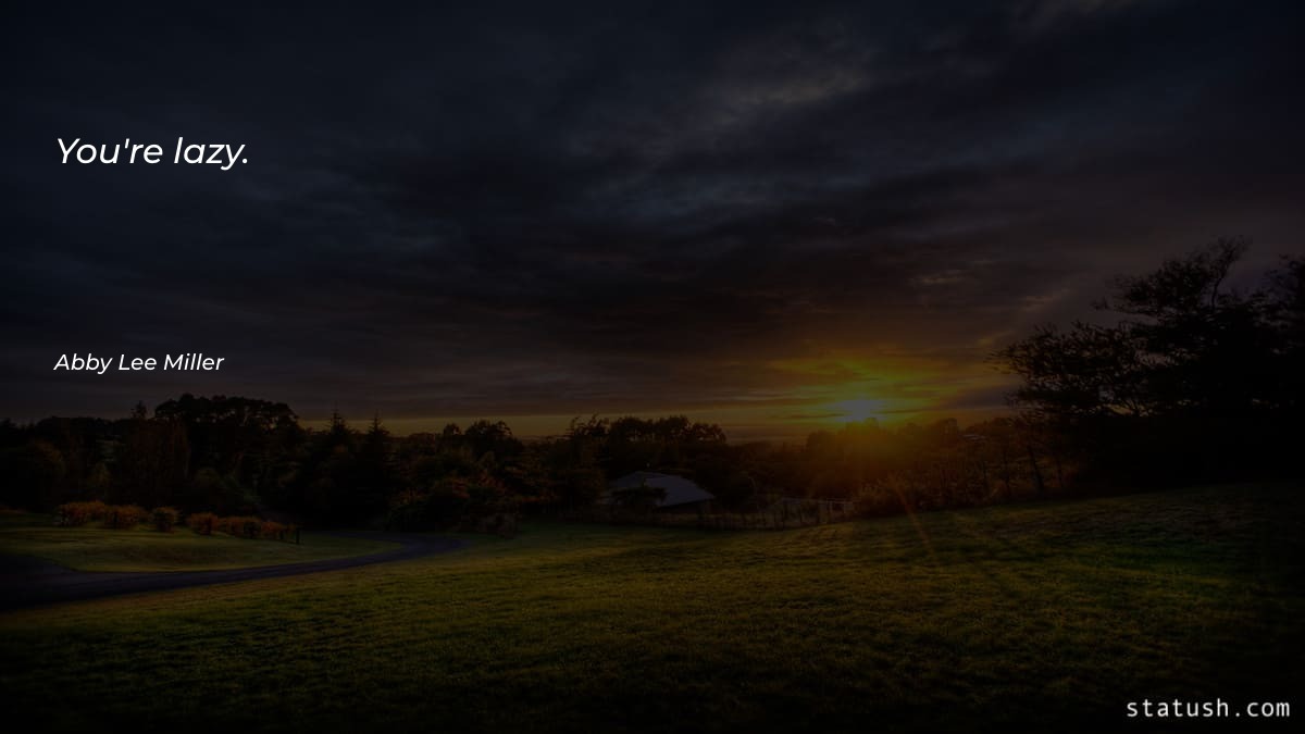 You're lazy Motivational Quotes at statush.com