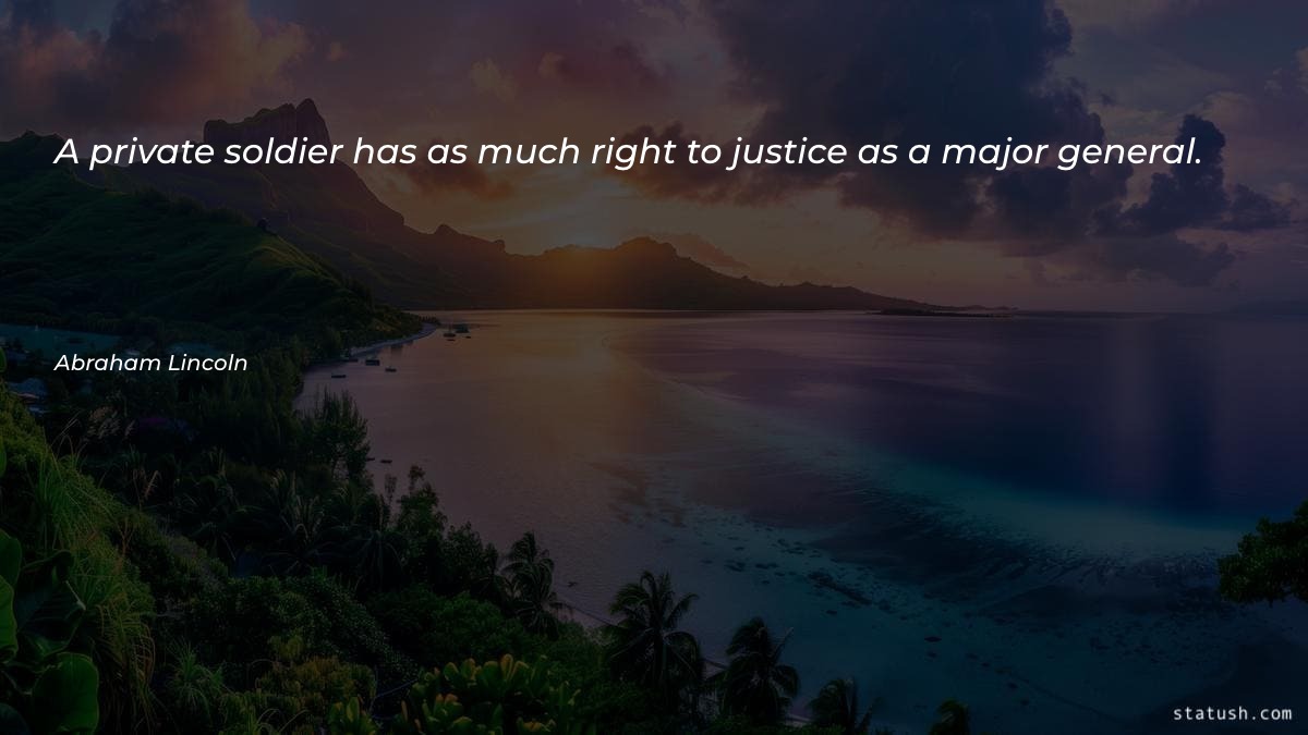 A private soldier has as much right