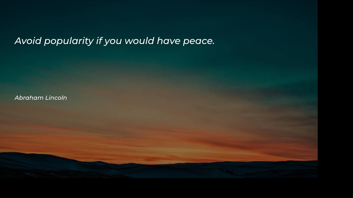 Avoid popularity if you would have peace - Famous Quotes at statush.com