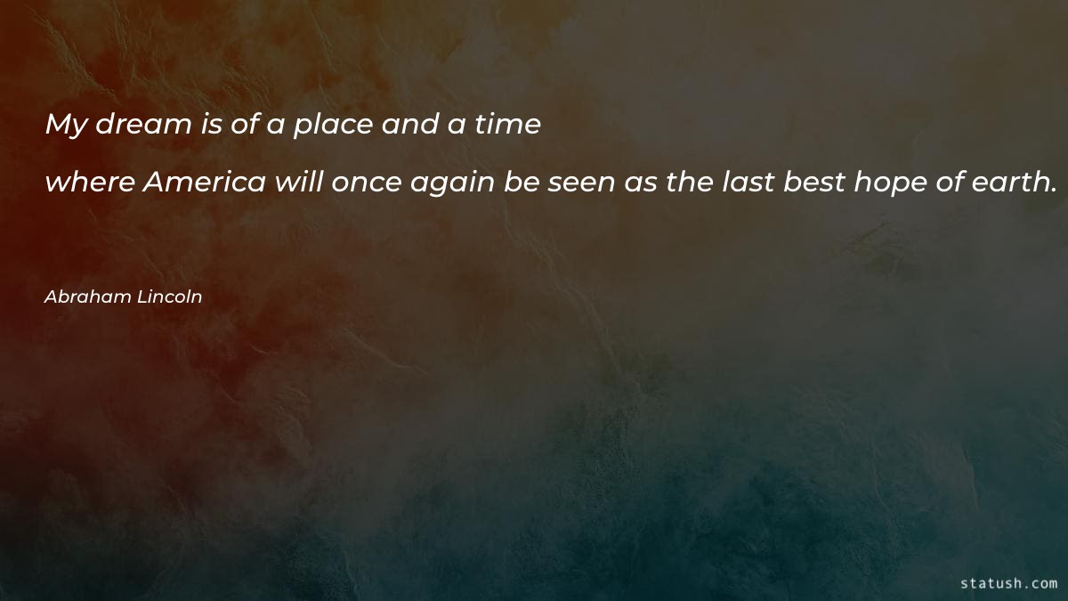 My dream is of a place and a time