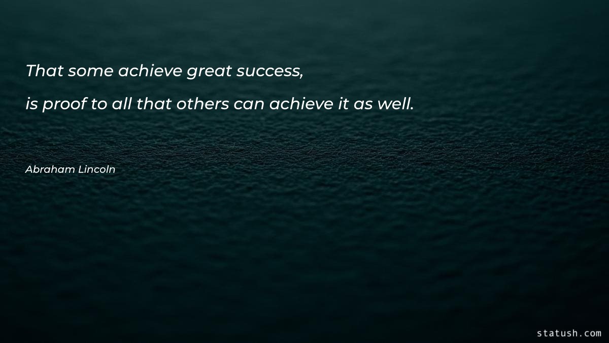That some achieve great success
