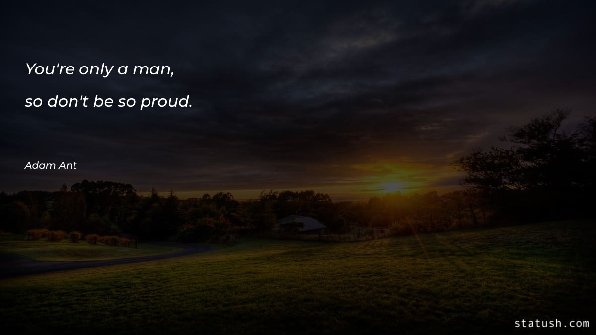 You're only a man, so Motivational Quotes at statush.com