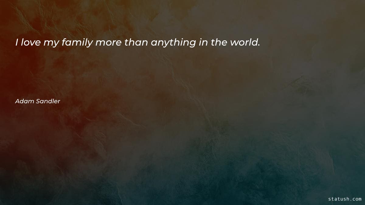 I love my family more