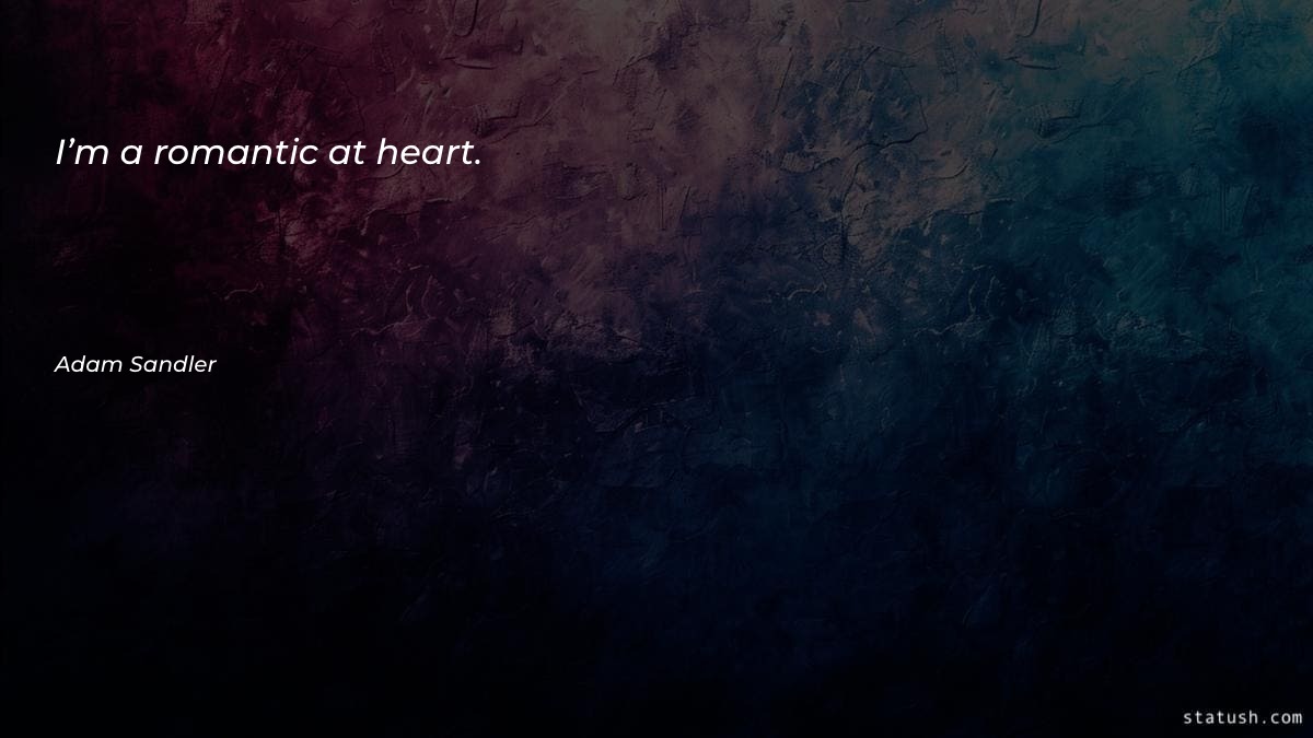 I’m a romantic at heart