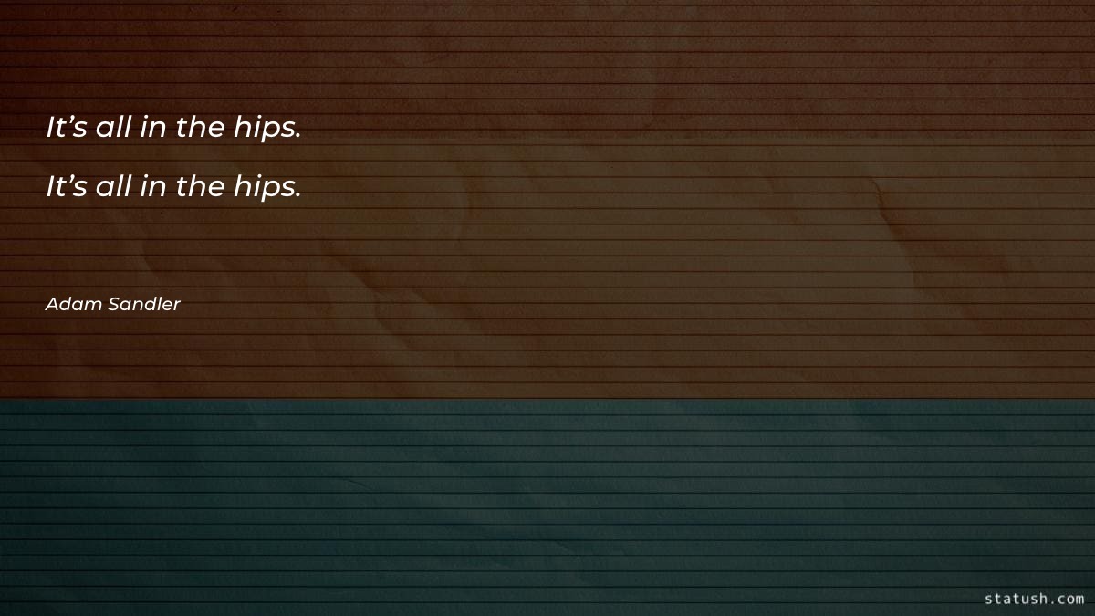 It’s all in the hips