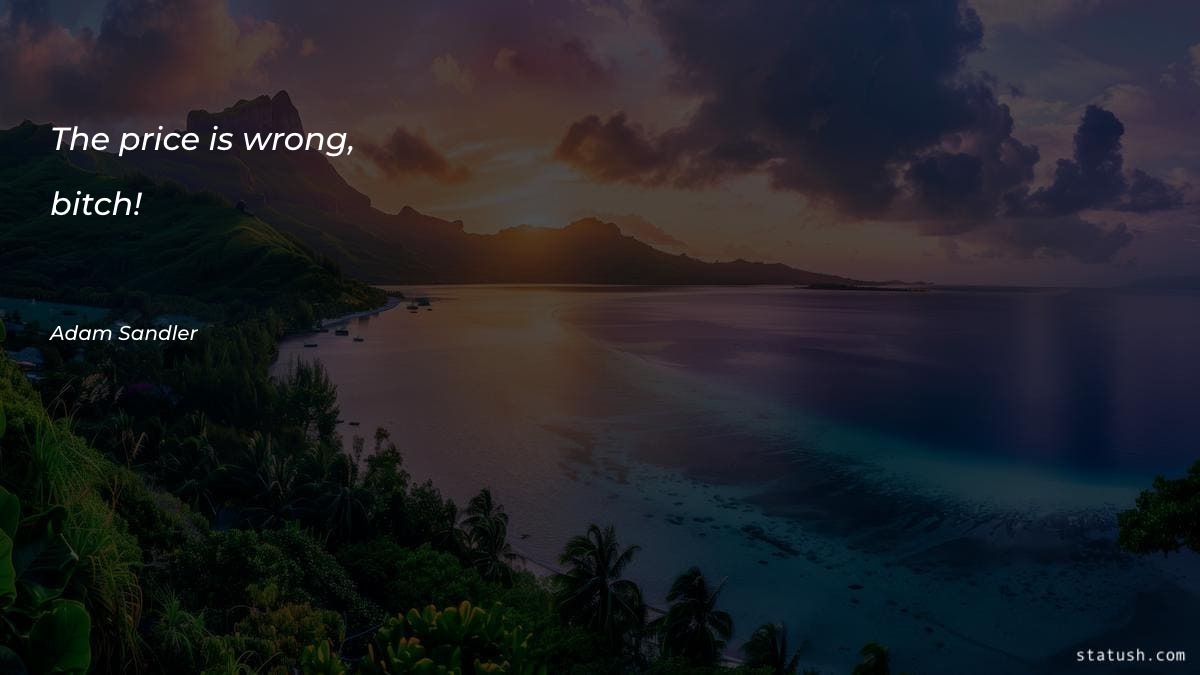 The price is wrong, bitch - Motivational Quotes at statush.com