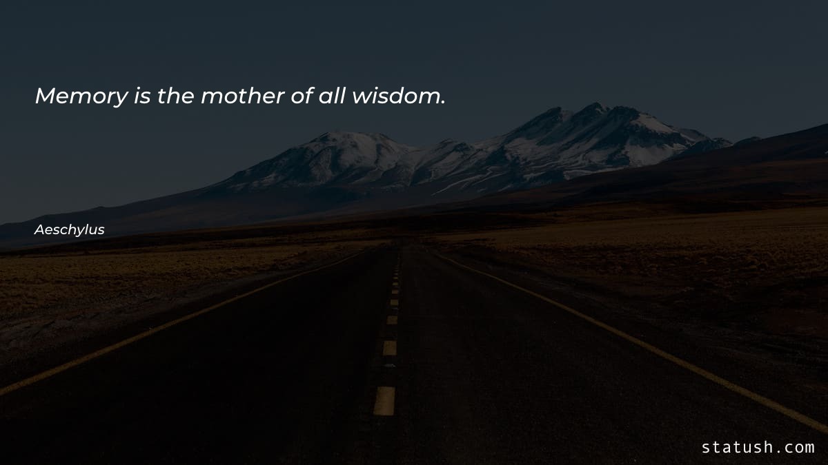 Memory is the mother of Motivational Quotes at statush.com