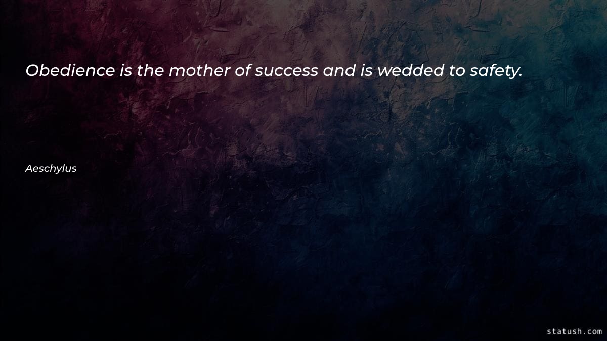 Obedience is the mother of