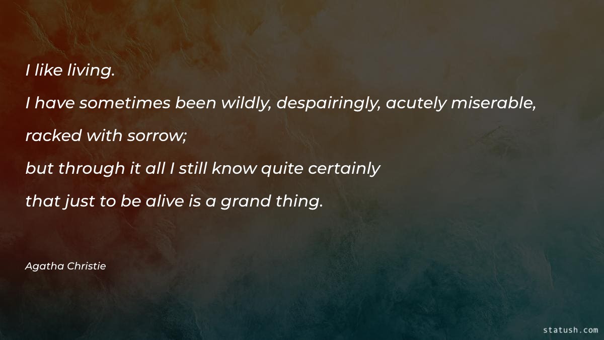 I like living. I have