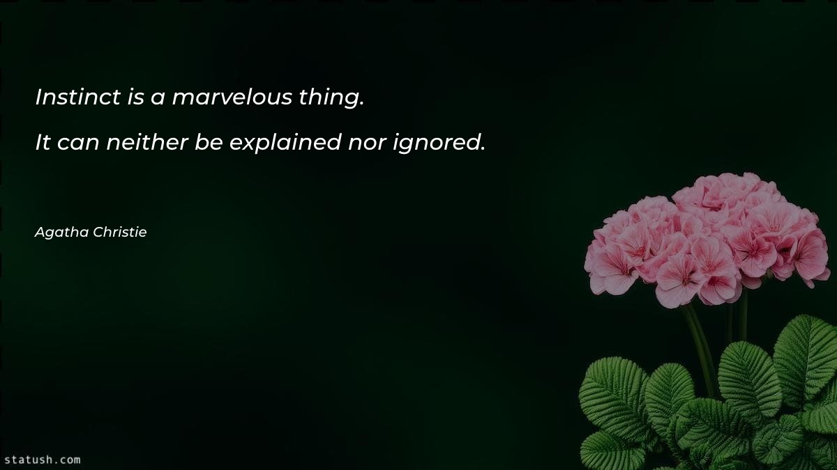 Instinct is a marvelous thing Motivational Quotes at statush.com
