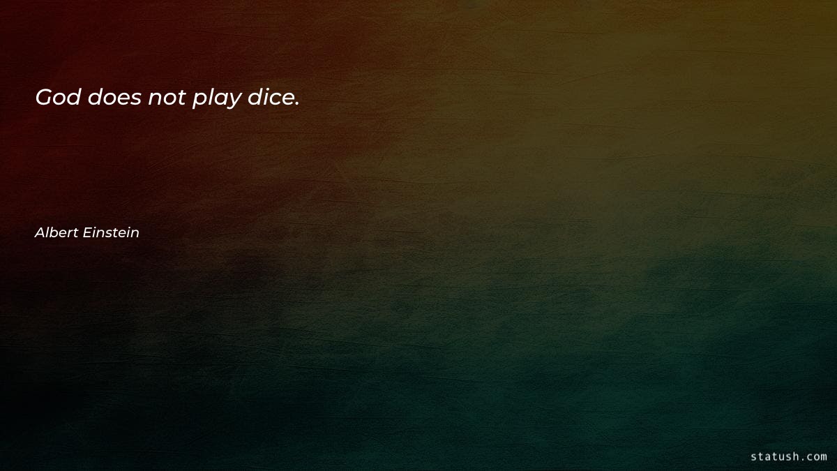God does not play dice