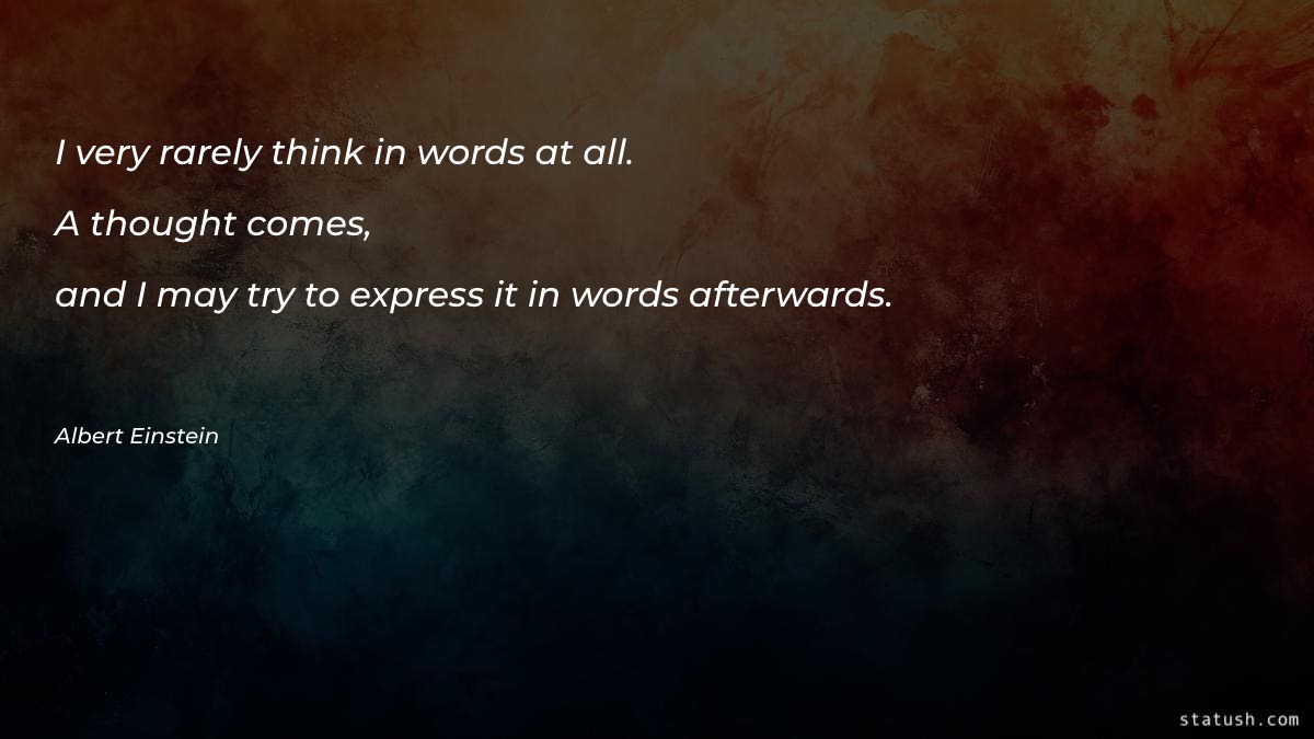 I very rarely think in words