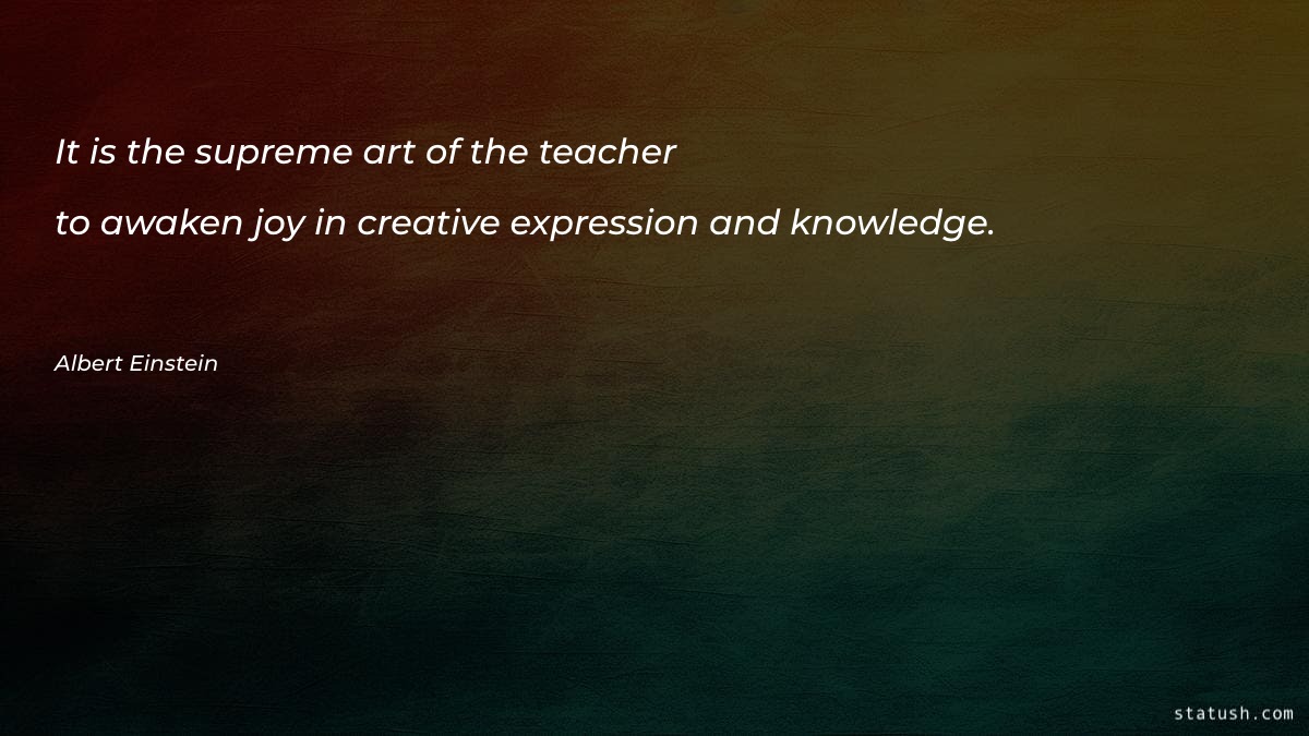 It is the supreme art of the teacher