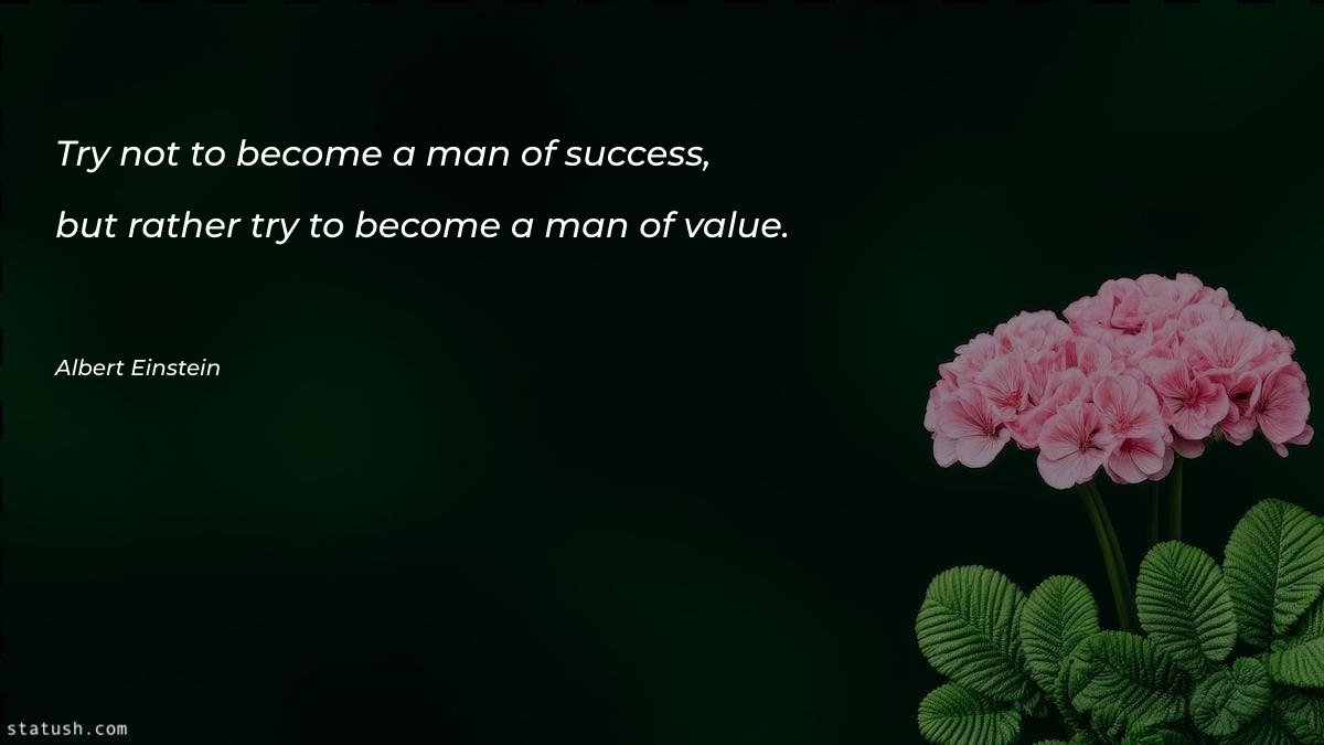 Try not to become a man of success