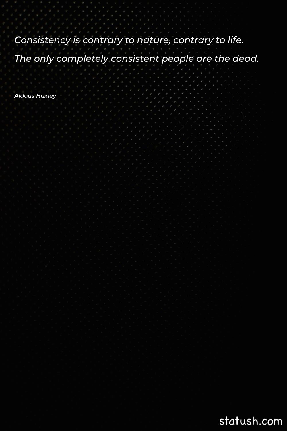 Consistency is contrary to nature - Motivational Quotes at statush.com
