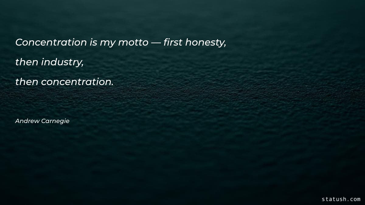 Concentration is my motto —