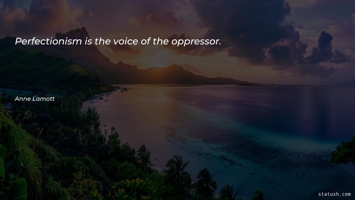 Perfectionism is the voice of