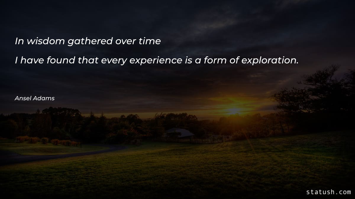 In wisdom gathered over time Experience Quotes at statush.com